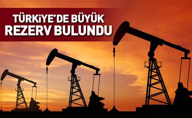 Türkiye’de büyük petrol rezervi bulundu