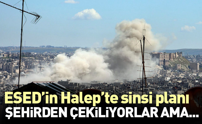 Esed’den Halep’te korkunç plan