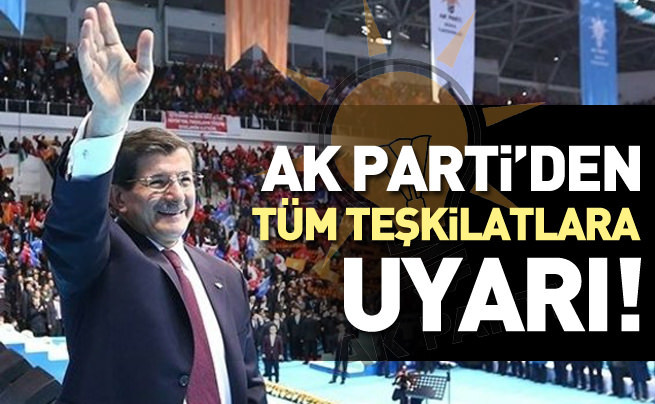 AK Parti’den tüm teşkilatlarına uyarı