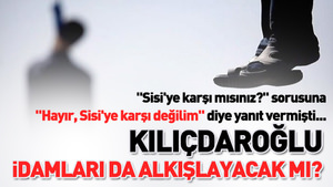 Kılıçdaroğlu, idamları da alkışlayacak mı?