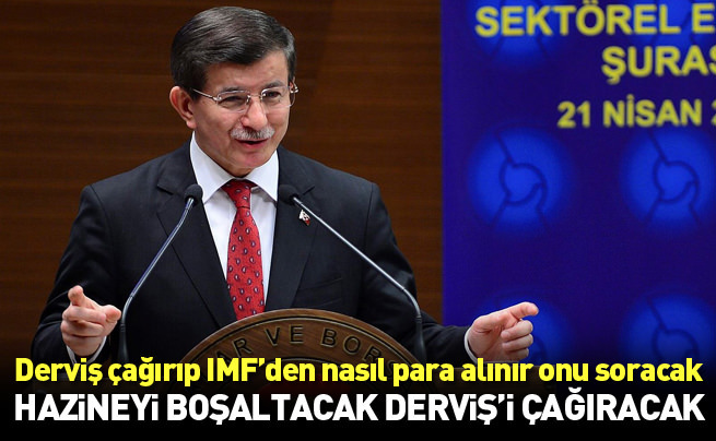 Davutoğlu: Kılıçdaroğlu Kemal Derviş’i çağırıp IMF’den nasıl para alınır onu konuşacak.