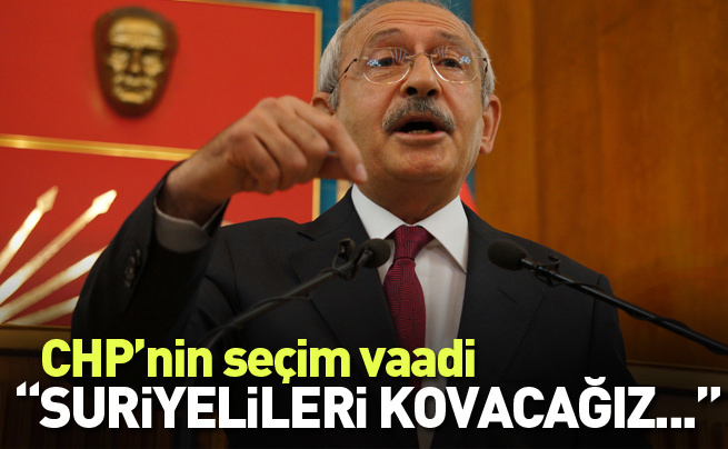 Kılıçdaroğlu’nun seçim vaadi Suriyelileri göndermek