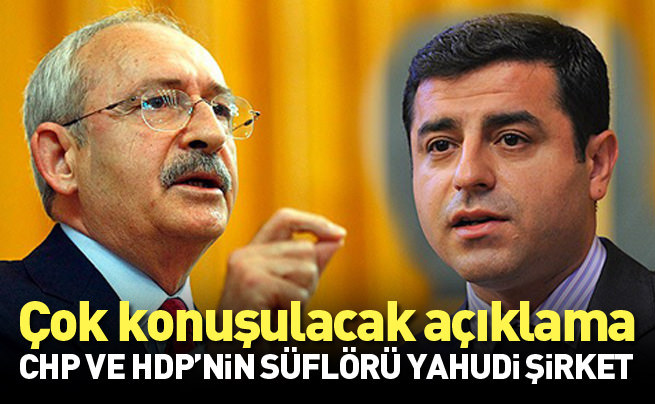 “CHP ve HDP’nin suflörü Yahudi şirket!”