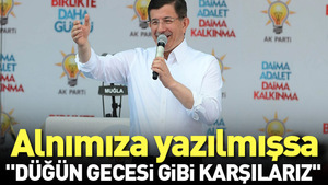 Başbakan Ahmet Davutoğlu: Şehadet alnımıza yazılmışsa...