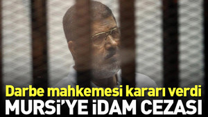 Muhammed Mursi’ye idam kararı