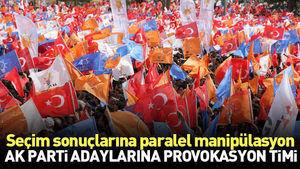 Paralel örgütten AK Partili adaylara provokasyon timi