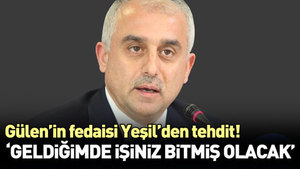 Fethullah Gülen fedaisi Mustafa Yeşil’den tehdit