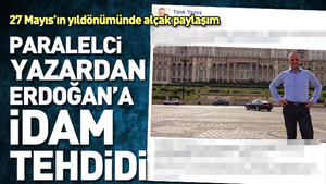 Fetullahçı örgütün  yazarından Erdoğan’a idam tehdidi