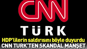 CNN TURK HDP’nin saldırısını böyle duyurdu