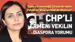 CHP’li vekil Ermeni diasporasını savundu
