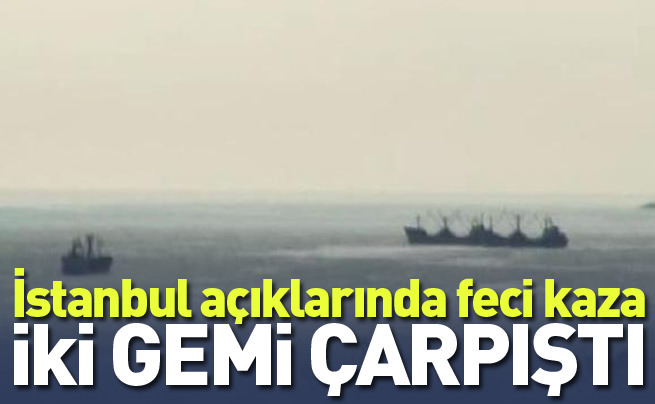 İstanbul’da iki gemi çarpıştı
