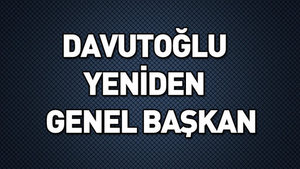 Davutoğlu tekrar Genel Başkan