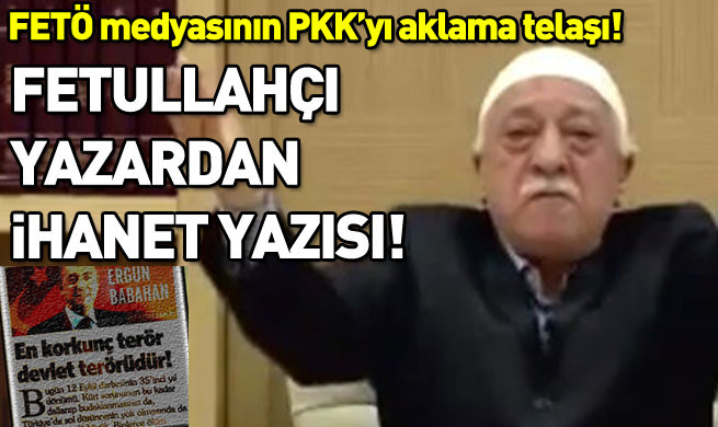 FETÖ medyasında PKK’yı aklama telaşı