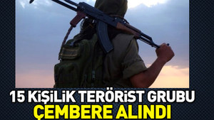 15 kişilik terörist grubu çembere alındı