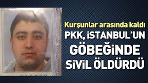 PKK İstanbul’un göbeğinde sivil öldürdü