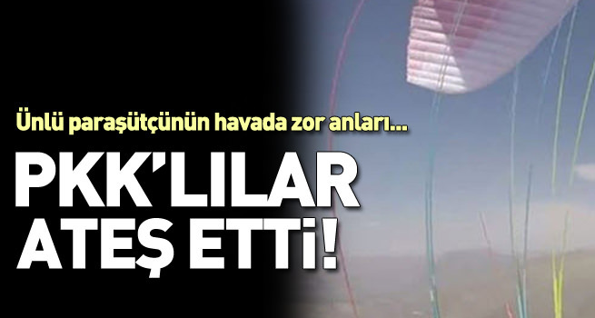 Yamaç paraşütçülerine PKK kurşunu kamerada