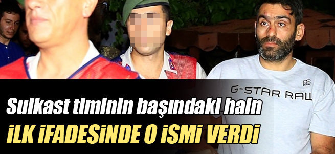 Erdoğan’a suikast timinin başındaki ismin ifadesine ulaşıldı