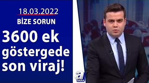 3600 ek göstergede gelinen son nokta nedir? / Bize Sorun / 18.03.2022