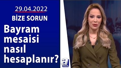 Bayram mesaisi nasıl hesaplanır? / Bize Sorun / 29.04.2022