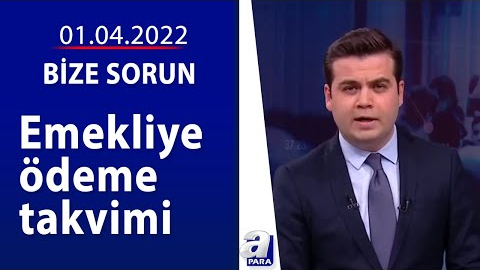 Emekliye ödeme takvimi / Bize Sorun / 01.04.2022