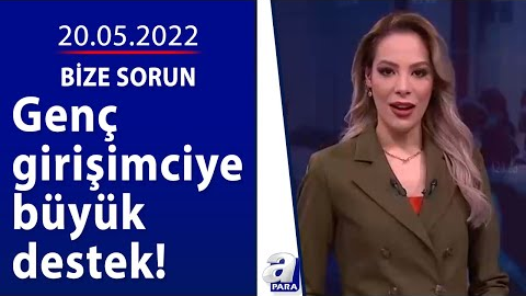 Genç girişimciye büyük destek! / Bize Sorun / 20.05.2022