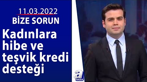 Kadınlara hibe ve teşvik kredi desteği / Bize Sorun / 11.03.2022