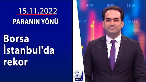 Borsa İstanbul’da rekor / Paranın Yönü / 15.11.2022