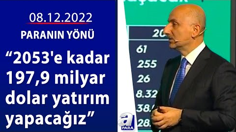 2053’e kadar 197,9 milyar dolar yatırım yapacağız / Paranın Yönü / 08.12.2022