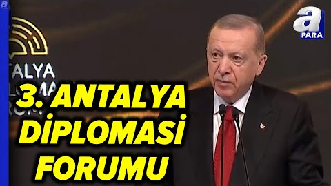 Başkan Recep Tayyip Erdoğan: Antalya Küresel Diplomasinin Merkezi Oldu | A Para