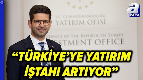 Burak Dağlıoğlu: Yılın İlk 7 Ayında 6 Milyar Dolar Yatırım Çektik | A Para