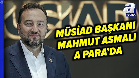 OVP’de Enflasyon Ve İhracat Beklentileri l MÜSİAD Başkanı Mahmut Asmalı A Para’da