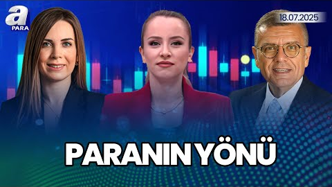 Tarifelere İlişkin Beklentiler Ekonomilere Nasıl Yansıyor? I Paranın Yönü I A Para