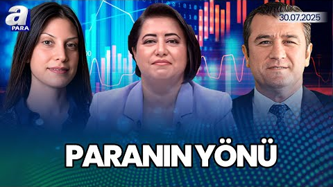 Trump’ın Tarifeleri Küresel Piyasalarda Fiyatlamalara Nasıl Yansıyacak? I Paranın Yönü I A Para