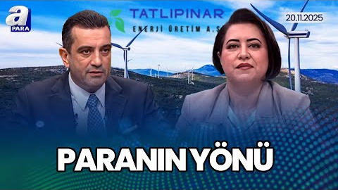 Tatlıpınar Enerji’nin 2026 Ve Sonrası İçin Büyüme Planları Neleri Kapsıyor? I Paranın Yönü I A Para
