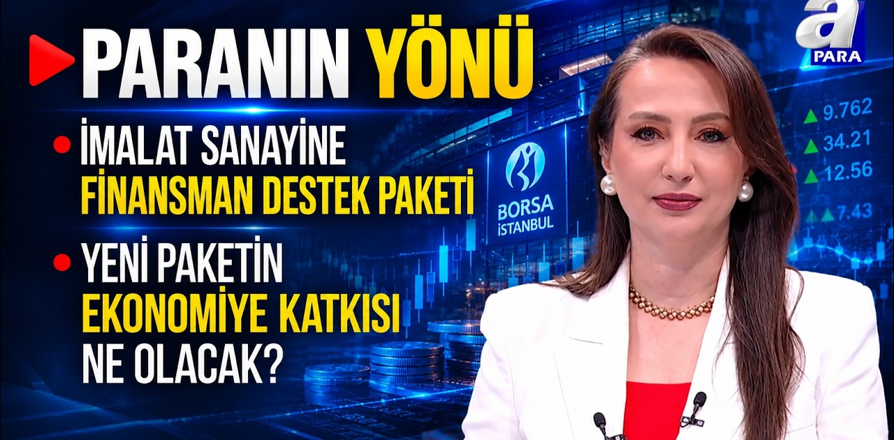 Finansman Paketi Üretim Ve İhracata Nasıl Yansır? - Paranın Yönü | A Para