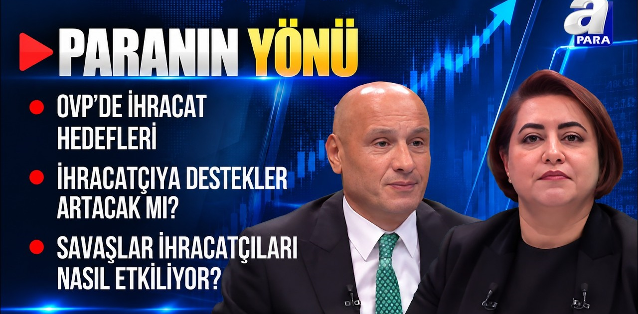 Finansmana Erişim Ve Destekler Konusunda İhracatçının Beklentileri Neler? I Paranın Yönü | A Para