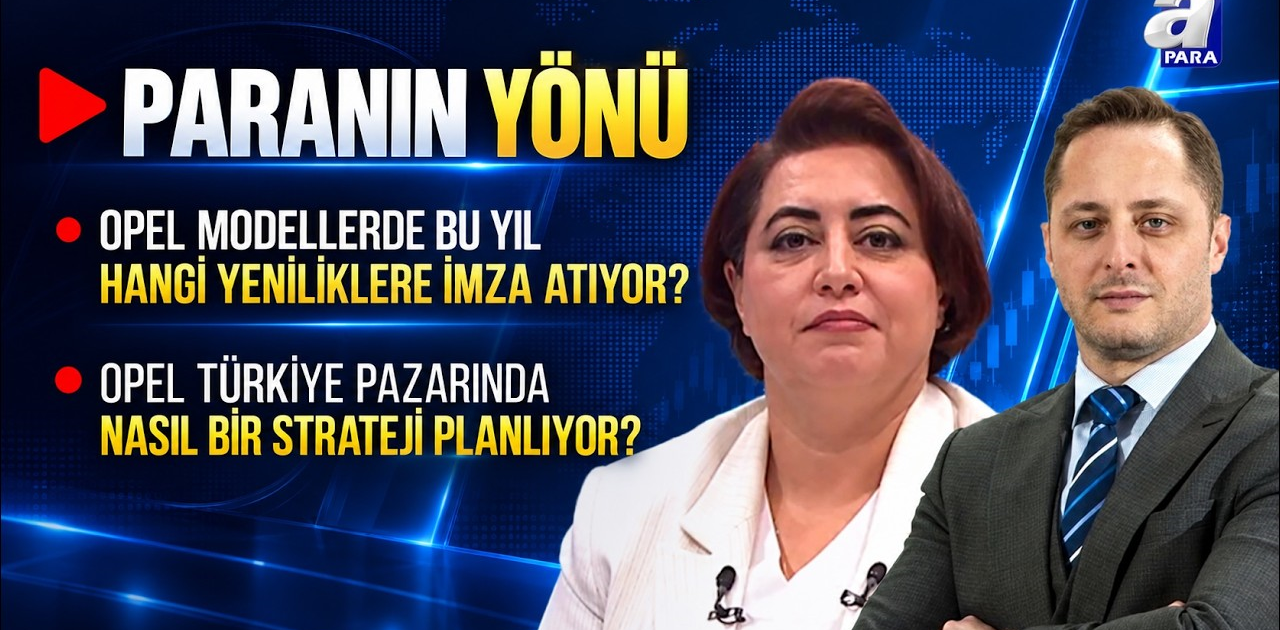 OPEL Türkiye Pazarında Nasıl Bir Strateji Planlıyor? | Paranın Yönü