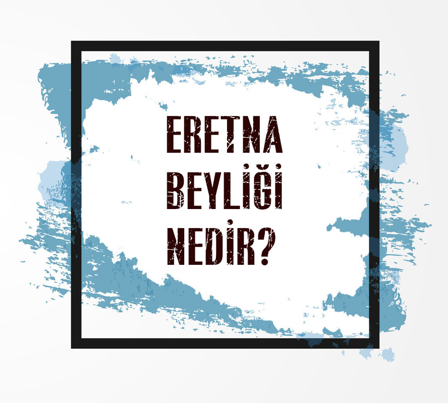 Eretna nedir? Eretna Beyliği nedir? Eretna Devleti nerede kuruldu