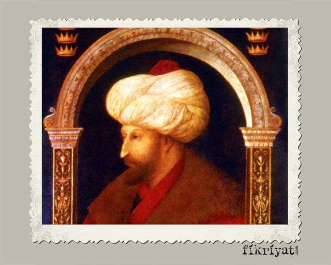 Fatih Sultan Mehmet Hayatı Hakkında Bilgiler - Galeri - Fikriyat Gazetesi