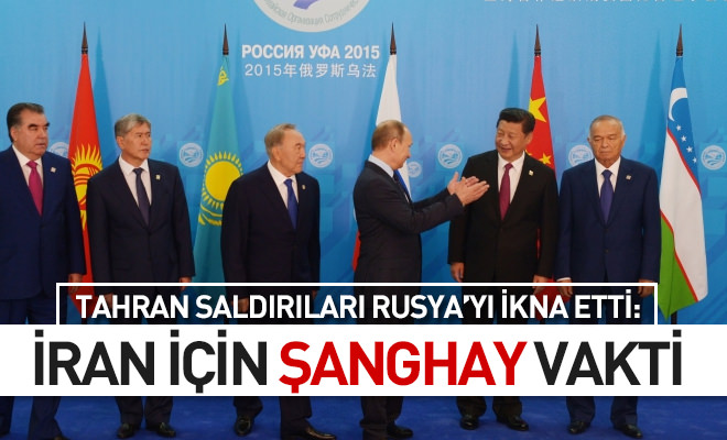 Tahran saldırıları Rusya’yı ikna etti: İran için Şanghay vakti