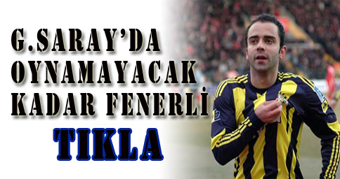 G.Saray'da oynamayacak kadar Fenerli-8