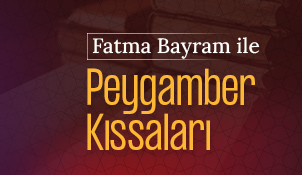 Fatma Bayram ile Peygamber Kıssaları