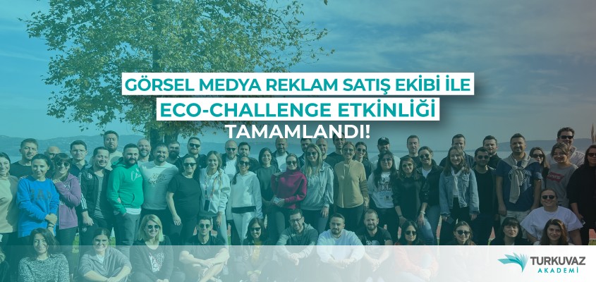 Görsel Medya Reklam Satış Ekibi ile Eco Challenge Etkinliği Tamamlandı!