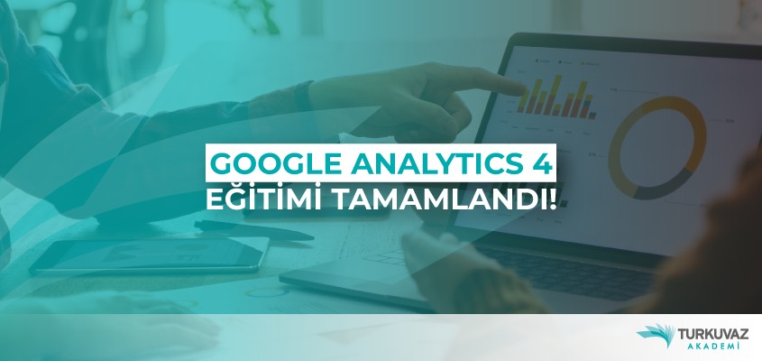 Google Analytics 4 Eğitimi Tamamlandı!