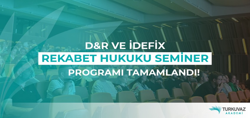 D&R ve İdefix Rekabet Hukuku Seminer Programı Tamamlandı!