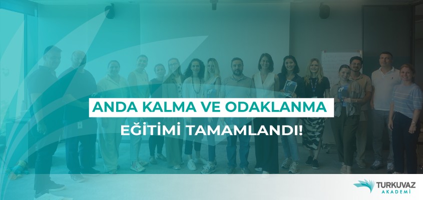 Anda Kalma ve Odaklanma Eğitimi Tamamlandı!