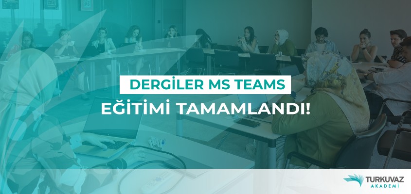 Dergiler Ekibiyle MS Teams Eğitimi Tamamlandı