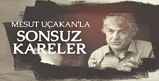 Mesut Uçakan ile Sonsuz Kareler