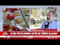 Altın fiyatlarında seyir ne yönde olacak?