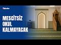 OKULLARA MESCİT GELİYOR